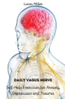 Daily Vagus Nerve: Self-Help Exercises for Anxiety, Depression and Trauma By Lucas Miller Cover Image