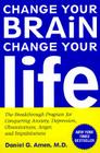 Change Your Brain, Change Your Life: The Breakthrough Program for Conquering Anxiety, Depression, Obsessiveness, Anger, and Impulsiveness Cover Image