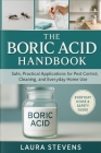 The Boric Acid Handbook: Safe, Practical Applications for Pest Control, Cleaning, and Everyday Home Use By Laura Stevens Cover Image