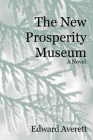 The New Prosperity Museum By Edward Averett Cover Image