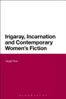 Irigaray, Incarnation and Contemporary Women's Fiction By Abigail Rine Cover Image