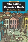 The Little Capoeira Book, Revised Edition By Nestor Capoeira, Alex Ladd (Translated by) Cover Image