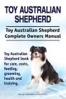 Toy Australian Shepherd. Toy Australian Shepherd Dog Complete Owners Manual. Toy Australian Shepherd book for care, costs, feeding, grooming, health a Cover Image