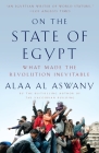 On the State of Egypt: What Made the Revolution Inevitable By Alaa Al Aswany, Jonathan Wright (Translated by) Cover Image