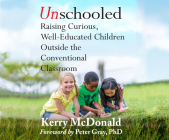 Unschooled: Raising Curious, Well-Educated Children Outside the Conventional Classroom Cover Image