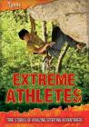 Extreme Athletes: True Stories of Amazing Sporting Adventurers (Ultimate Adventurers) By Charlotte Guillain Cover Image