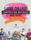 Large College Composition Notebook Wide Ruled By Journals and Notebooks Cover Image