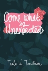 Come What is Unexpected By Taela Terrillion Cover Image