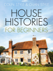 House Histories for Beginners By Colin Style, O-lan Style Cover Image