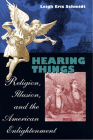 Hearing Things: Religion, Illusion, and the American Enlightenment Cover Image