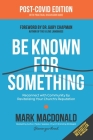 Be Known for Something: Reconnect with Community by Revitalizing Your Church's Reputation By Gary D. Chapman (Foreword by), Mark MacDonald Cover Image
