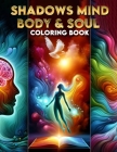 Shadows Mind, Body, & Soul Coloring Book: Embrace the Contrast, Find Harmony in Light and Shadow Through Art Cover Image