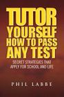 Tutor Yourself - How to Pass Any Test By Phil Labbe Cover Image