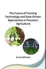 The Future of Farming Technology and Data-Driven Approaches in Precision Agriculture Cover Image