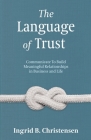 The Language of Trust: Communicate to Build Meaningful Relationships in Business and Life Cover Image