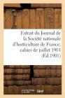 Extrait Du Journal de la Société Nationale d'Horticulture de France, Cahier de Juillet 1901 By Sans Auteur Cover Image