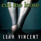 Cut Me Loose Lib/E: Sin and Salvation After My Ultra-Orthodox Girlhood By Leah Vincent, Emily Durante (Read by) Cover Image
