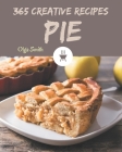 365 Creative Pie Recipes: Welcome to Pie Cookbook By Olga Smith Cover Image