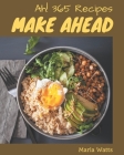 Ah! 365 Make Ahead Recipes: A Make Ahead Cookbook You Will Love Cover Image