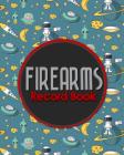 Firearms Record Book: Acquisition And Disposition Book FFL, Inventory Log Book, Firearms Inventory, Personal Firearm Log Book, Cute Space Co Cover Image