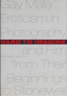 Hard to Imagine: Gay Male Eroticism in Photography and Film from Their Beginnings to Stonewall (Between Men-Between Women: Lesbian and Gay Studies) By Thomas Waugh Cover Image