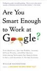 Are You Smart Enough to Work at Google?: Trick Questions, Zen-like Riddles, Insanely Difficult Puzzles, and Other Devious Interviewing Techniques You Need to Know to Get a Job Anywhere in the New Economy By William Poundstone Cover Image