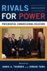 Rivals for Power: Presidential-Congressional Relations, Sixth Edition By James A. Thurber (Editor), Jordan Tama (Editor) Cover Image