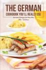 The German Cookbook You'll Really Use: Germany Recipes the Easy Way By Alice Waterson Cover Image
