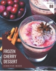 88 Frozen Cherry Dessert Recipes: A Highly Recommended Frozen Cherry Dessert Cookbook By Jennifer Wade Cover Image