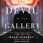 The Devil in the Gallery: How Scandal, Shock, and Rivalry Shaped the Art World By Noah Charney, Julian Elfer (Read by) Cover Image