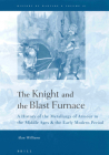 The Knight and the Blast Furnace: A History of the Metallurgy of Armour in the Middle Ages & the Early Modern Period (History of Warfare #12) By Alan Williams Cover Image