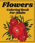 Advanced Flowers Coloring Book For Adults: Wonderful Detailed Coloring Pages With Bouquets, Wreaths, Patterns, Swirls and Decorations Relaxing and Str By Anthony Smith Cover Image