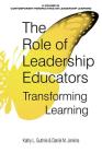 The Role of Leadership Educators: Transforming Learning By Kathy L. Guthrie (Editor), Daniel M. Jenkins (Editor) Cover Image