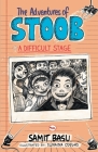 The Adventures of Stoob: A Difficult Stage By Samit Basu Cover Image
