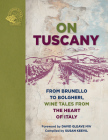 On Tuscany: From Brunello to Bolgheri, Tales from the Heart of Italy Cover Image