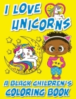 I Love Unicorns - A Black Children's Coloring Book: A Colorful Adventure For Little Artists Cover Image