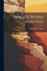 Sewage Works Analyses By Gilbert John Fowler Cover Image