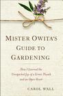 Mister Owita's Guide to Gardening: How I Learned the Unexpected Joy of a Green Thumb and an Open Heart By Carol Wall Cover Image