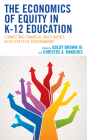 The Economics of Equity in K-12 Education: Connecting Financial Investments with Effective Programming By Goldy Brown (Editor), Christos A. Makridis (Editor) Cover Image