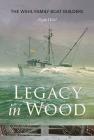Legacy in Wood: The Wahl Family Boat Builders By Ryan Wahl Cover Image