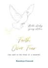 Faith Over Fear: Find Hope in the Midst of a Pandemic: Bible Study Group edition: Special alternative cover By Kataleya Graceal Cover Image