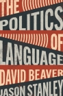 The Politics of Language By David Beaver, Jason Stanley Cover Image