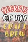 Secrets of My Craft Brew: 90 Pages of Home Brew Cookbook Recipe Space! By Der Home Brewmeister Cover Image