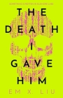 The Death I Gave Him By Em X. Liu Cover Image