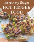 365 Yummy Hot Finger Food Recipes: Yummy Hot Finger Food Cookbook - All The Best Recipes You Need are Here! Cover Image