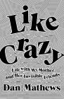 Like Crazy: Life with My Mother and Her Invisible Friends By Dan Mathews Cover Image