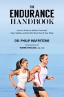 The Endurance Handbook: How to Achieve Athletic Potential, Stay Healthy, and Get the Most Out of Your Body By Philip Maffetone, Tawnee Prazak (Foreword by) Cover Image