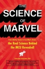 The Science of Marvel: From Infinity Stones to Iron Man's Armor, the Real Science Behind the MCU Revealed! By Sebastian Alvarado Cover Image