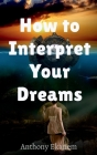 How to Interpret Your Dreams By Anthony Ekanem Cover Image
