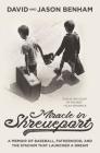 Miracle in Shreveport: A Memoir of Baseball, Fatherhood, and the Stadium That Launched a Dream By David Benham, Jason Benham Cover Image